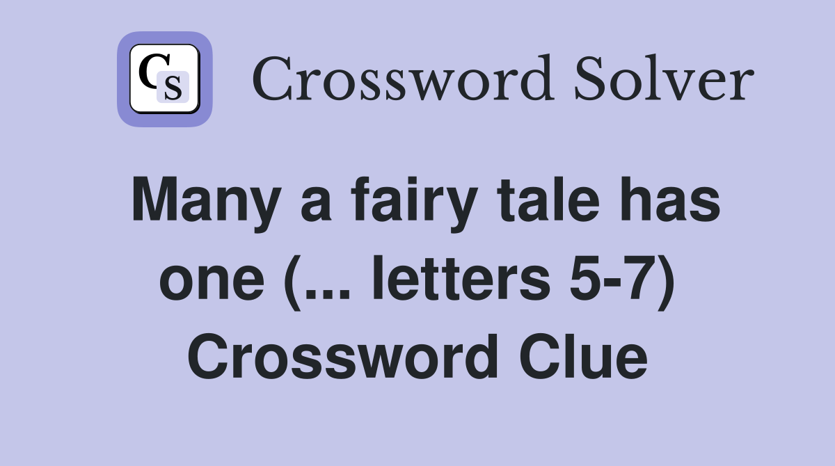 Many a fairy tale has one (... letters 5-7) Crossword Clue