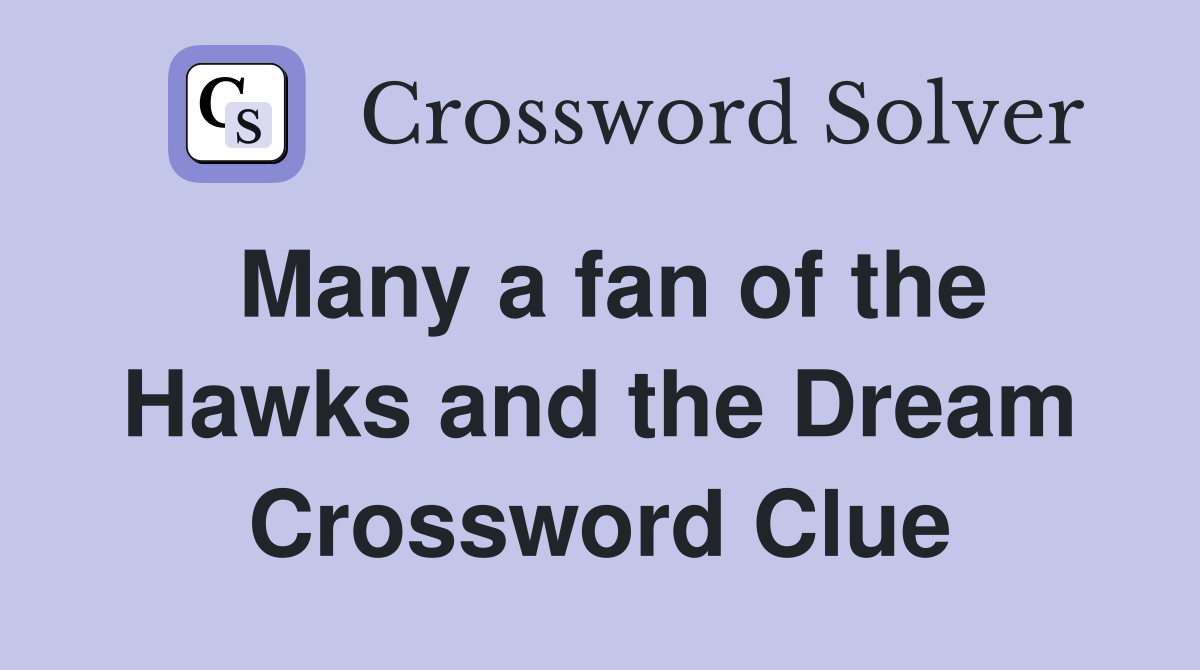 Many a fan of the Hawks and the Dream Crossword Clue