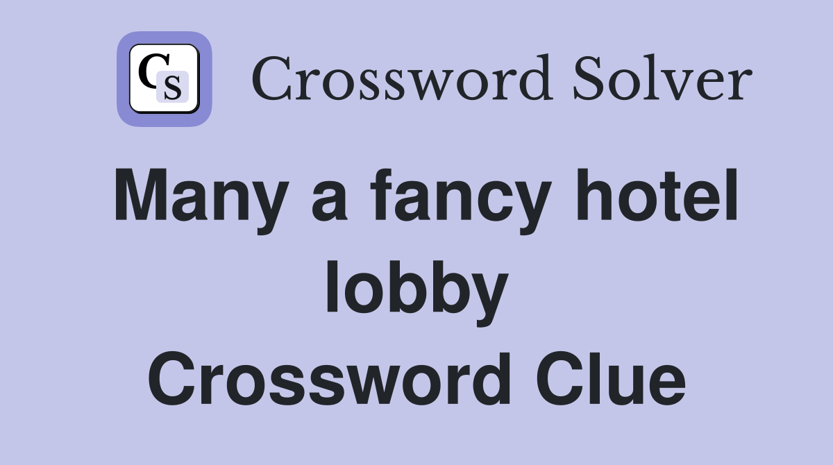 Many a fancy hotel lobby Crossword Clue