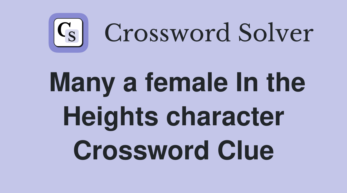 Many a female In the Heights character Crossword Clue