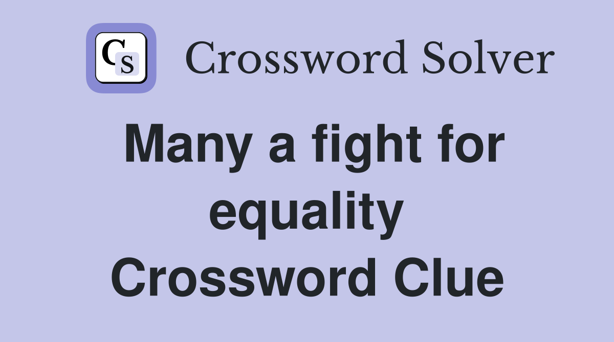 Many a fight for equality Crossword Clue
