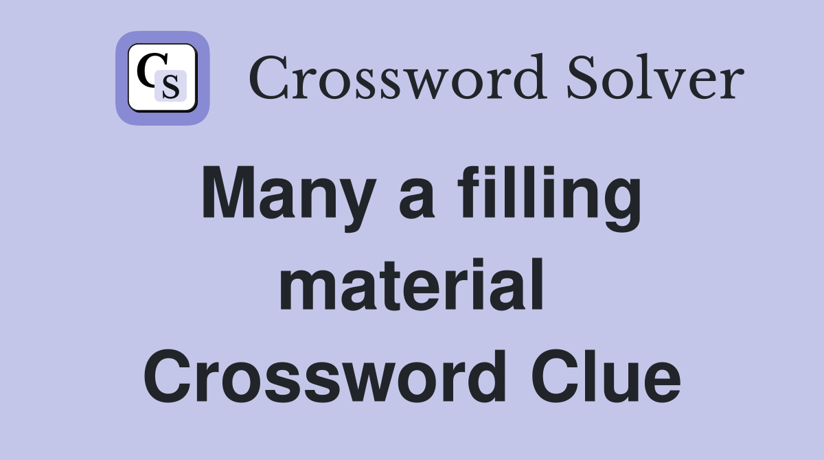 Many a filling material Crossword Clue