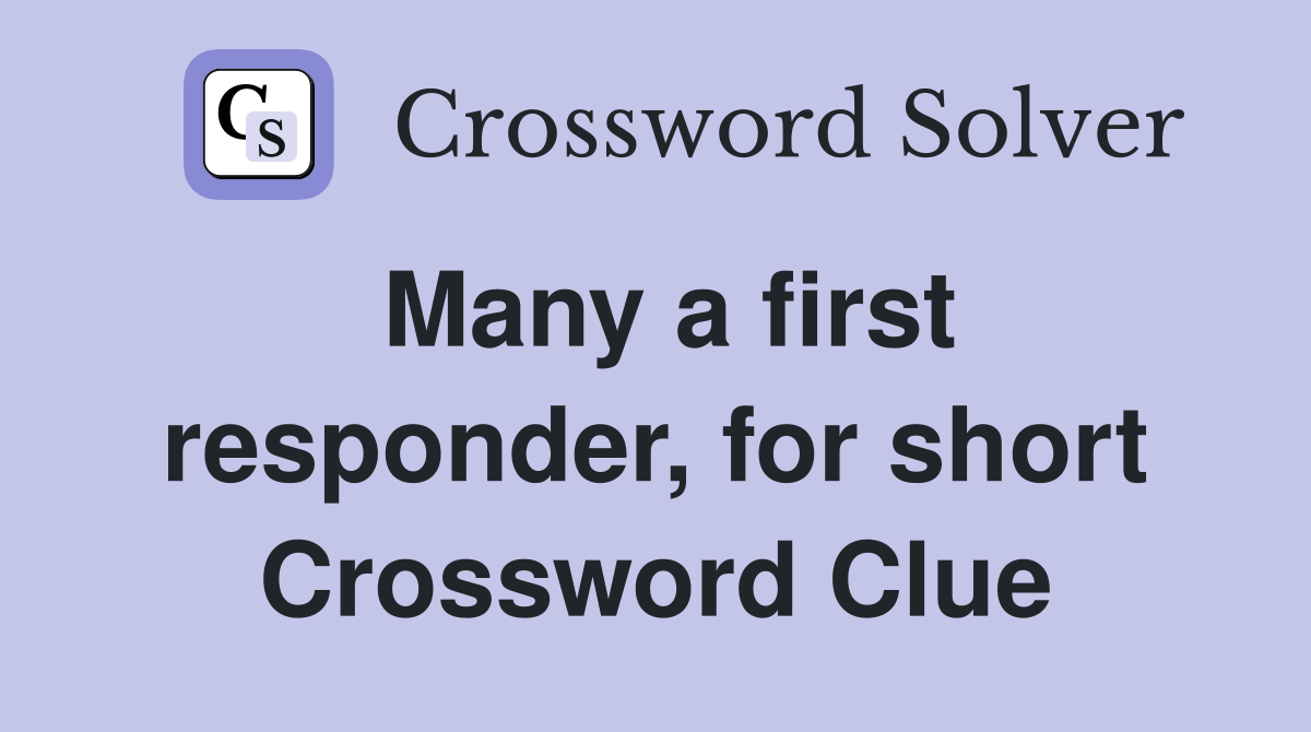 Many a first responder, for short Crossword Clue