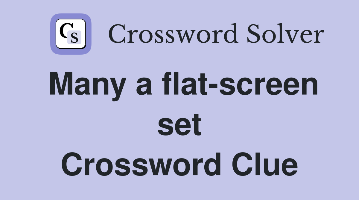 Many a flat-screen set Crossword Clue