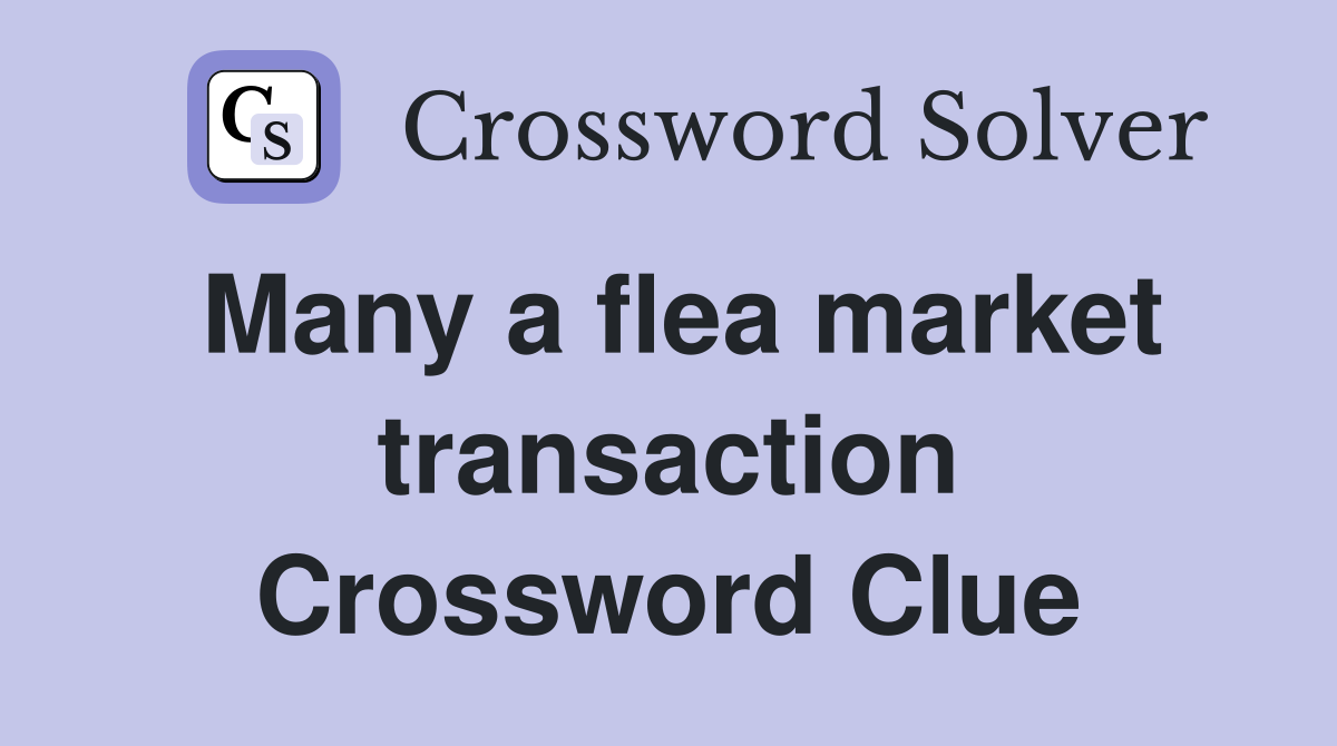 Many a flea market transaction Crossword Clue
