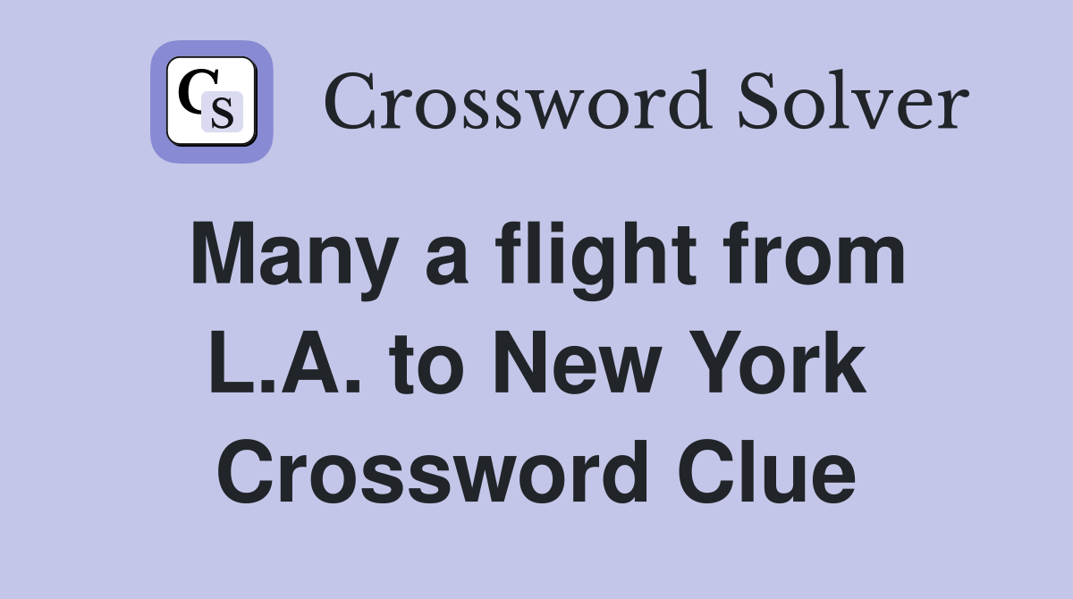 Many a flight from L.A. to New York Crossword Clue