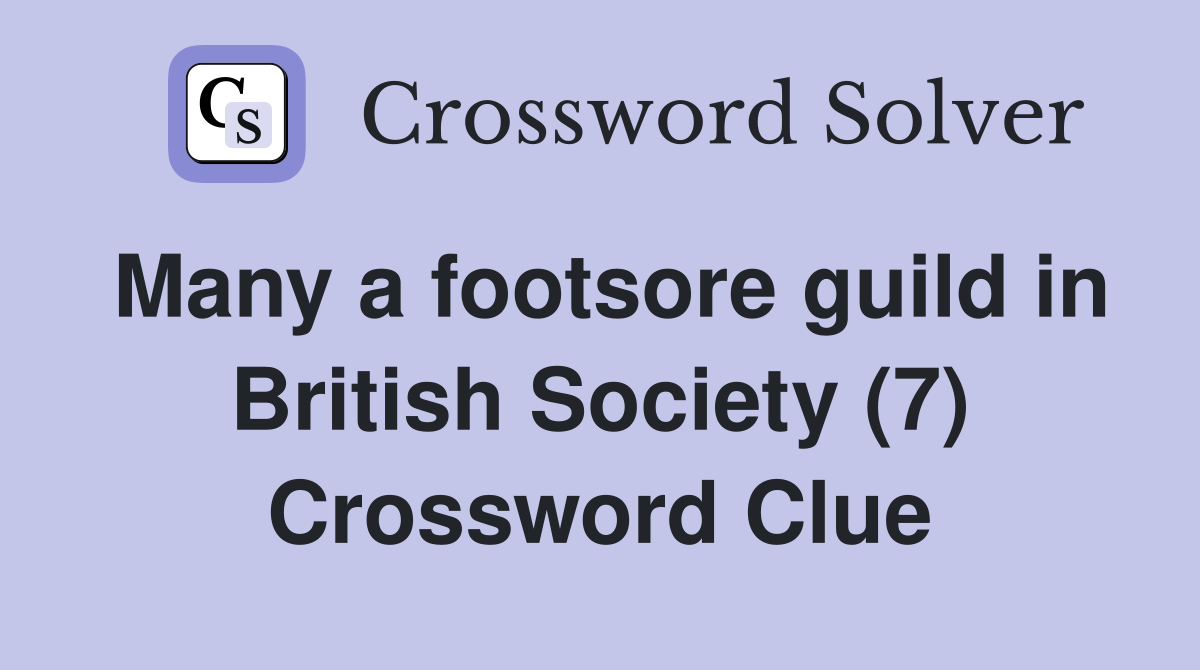 Many a footsore guild in British Society (7) Crossword Clue