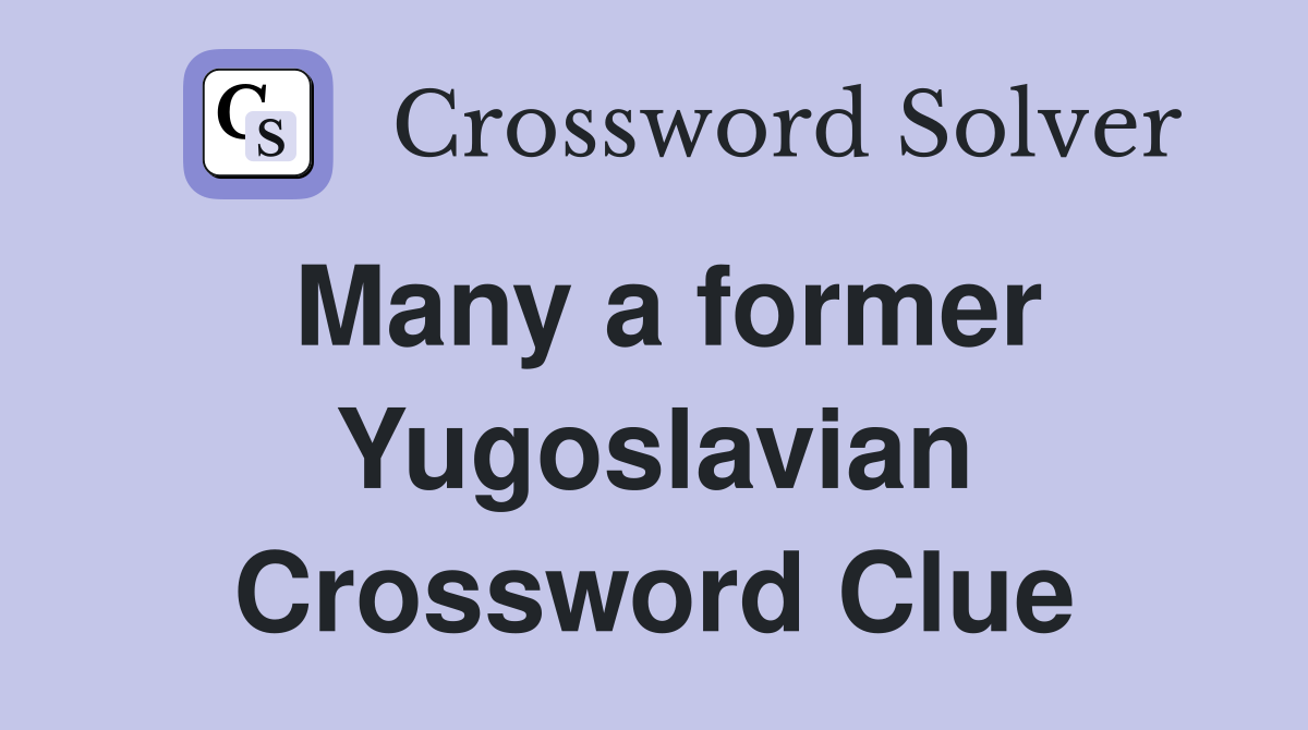 Many a former Yugoslavian Crossword Clue
