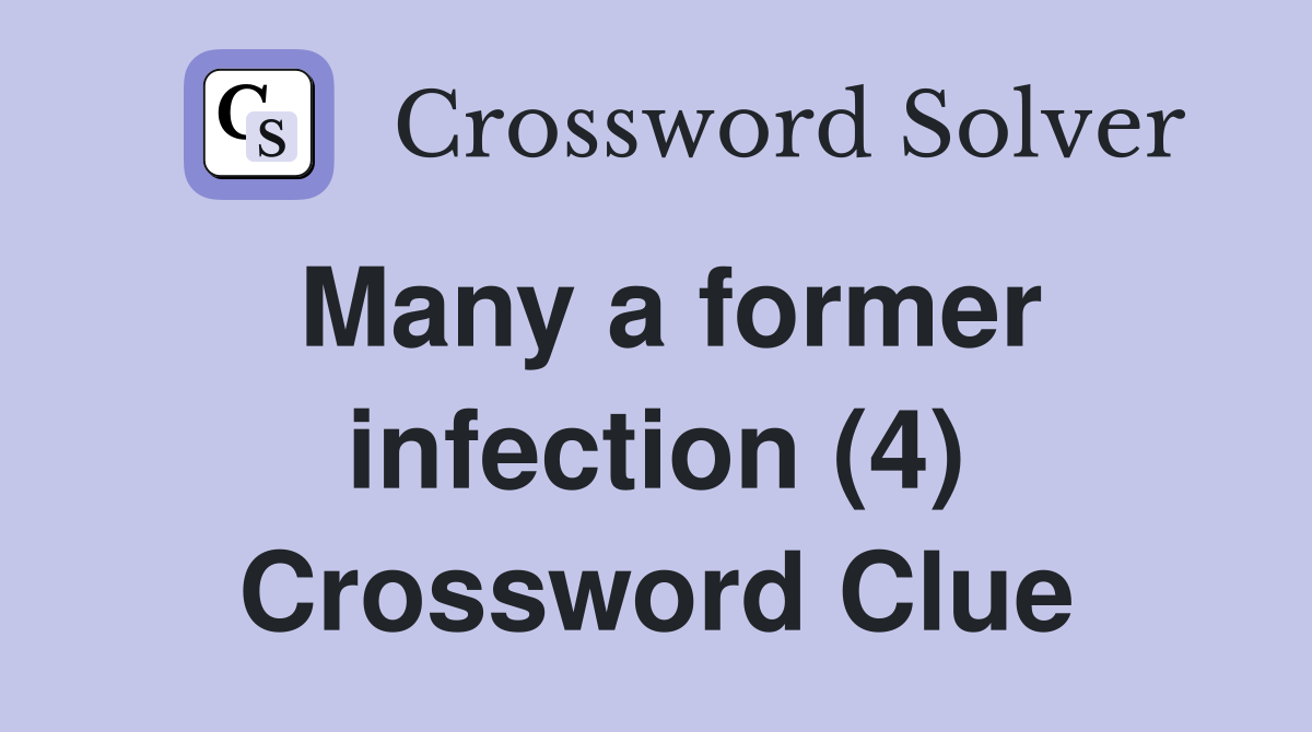 Many a former infection (4) Crossword Clue