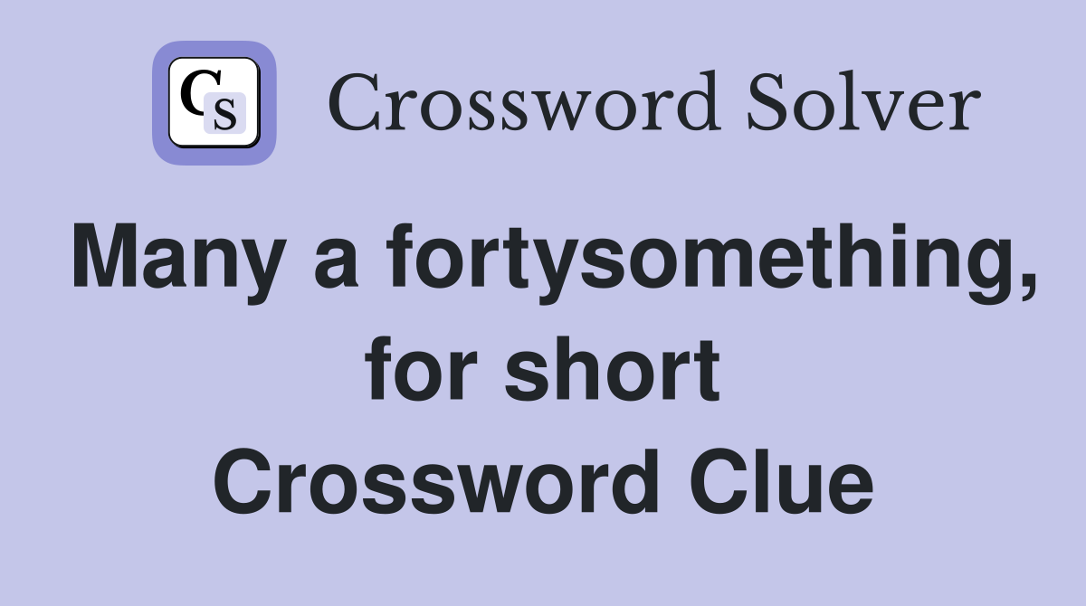 Many a fortysomething, for short Crossword Clue