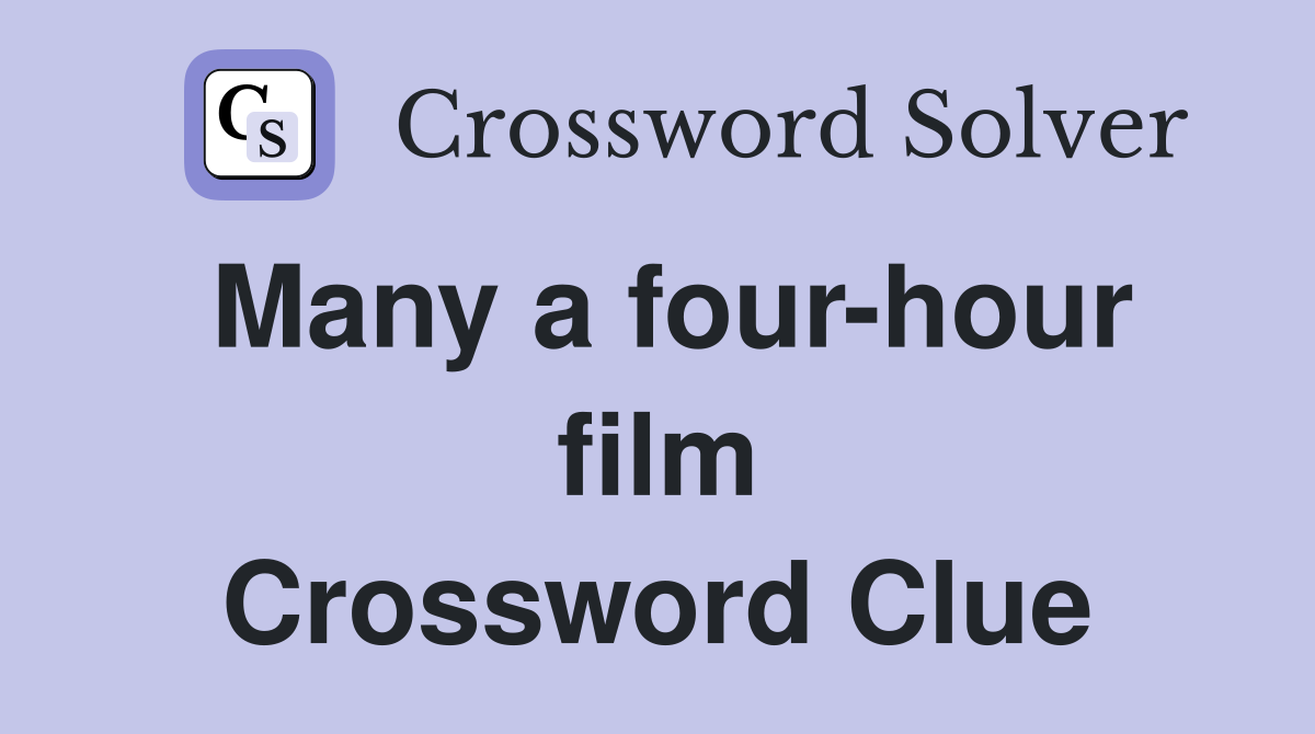 Many a four-hour film Crossword Clue