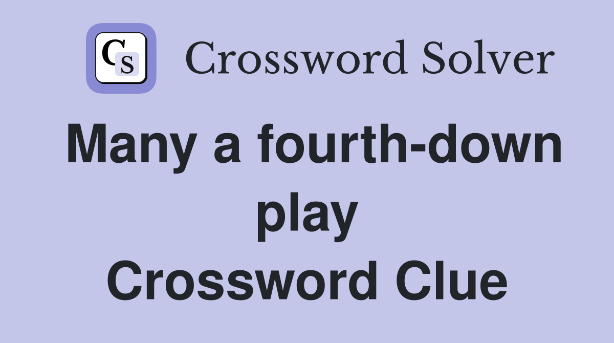 Many a fourth-down play Crossword Clue