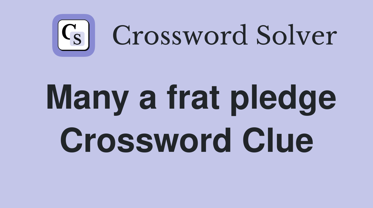 Many a frat pledge Crossword Clue