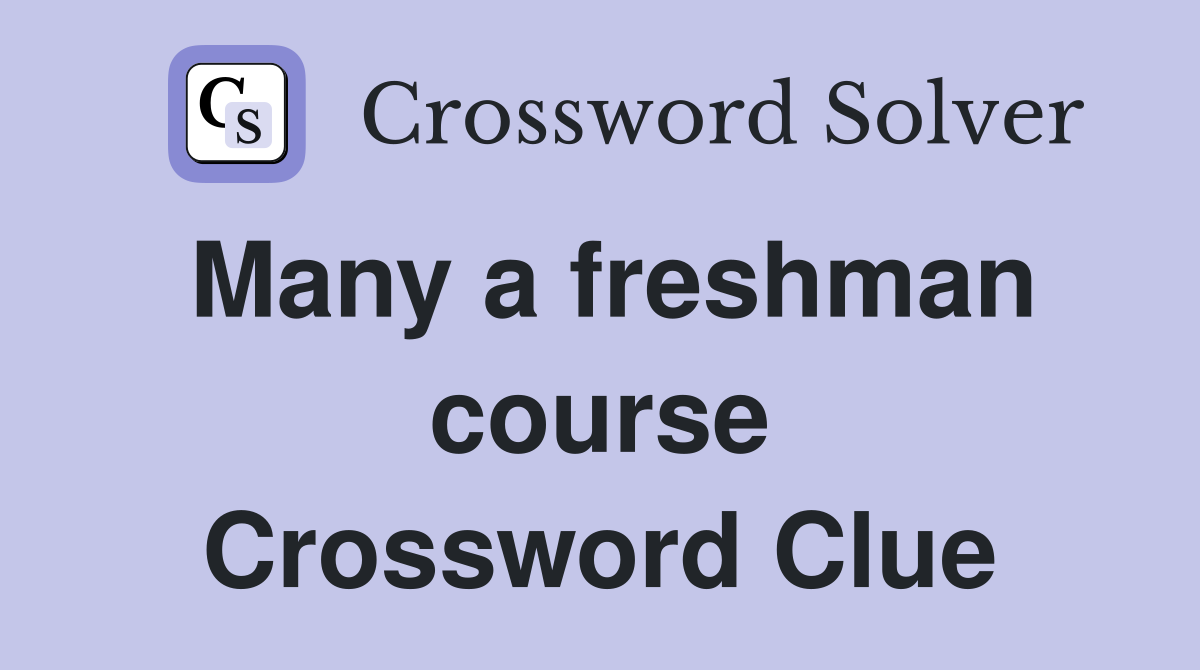 Many a freshman course Crossword Clue