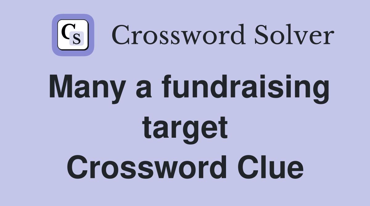 Many a fundraising target Crossword Clue