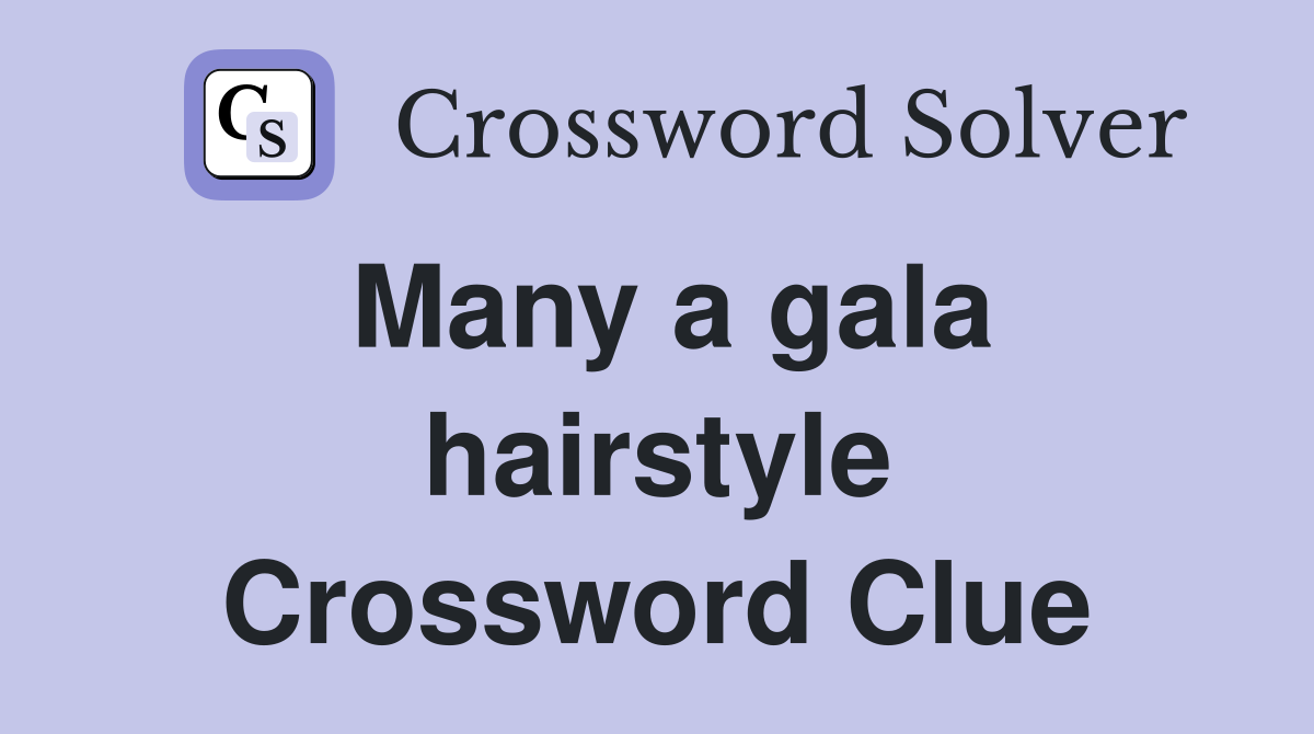 Many a gala hairstyle Crossword Clue
