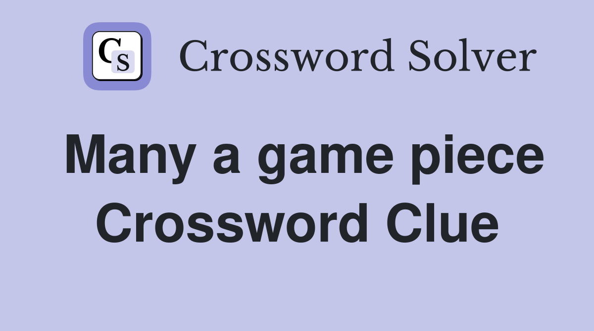 Many a game piece Crossword Clue
