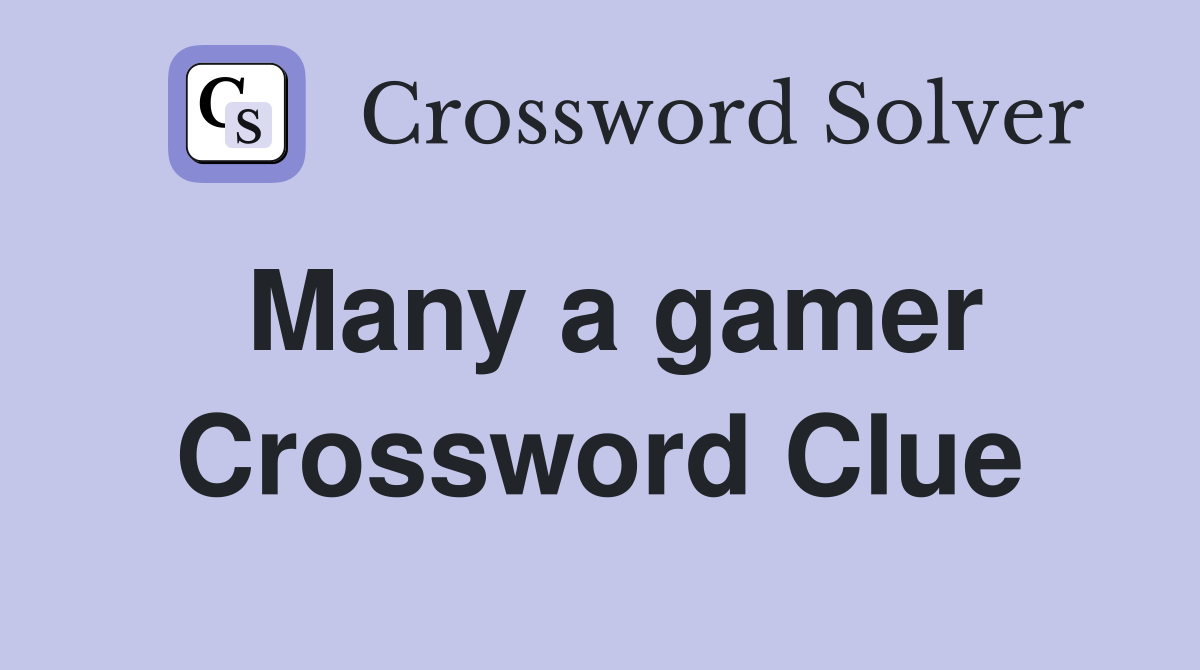 Many a gamer Crossword Clue