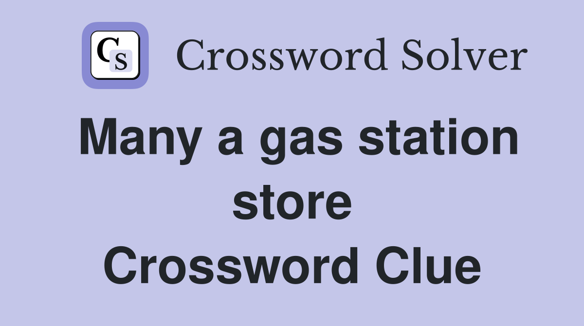 Many a gas station store Crossword Clue