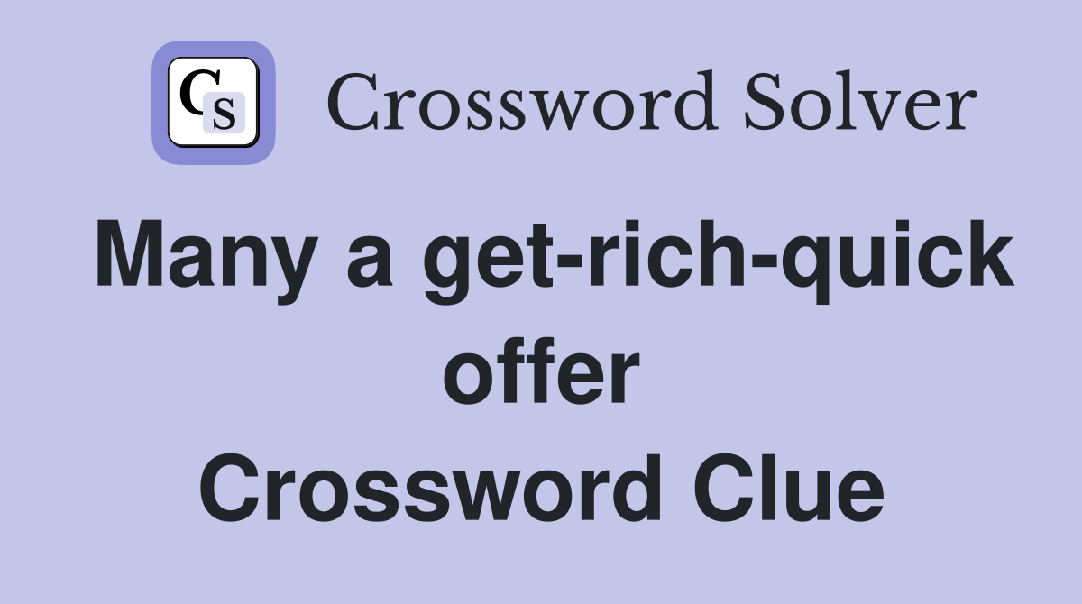 Many a get-rich-quick offer Crossword Clue