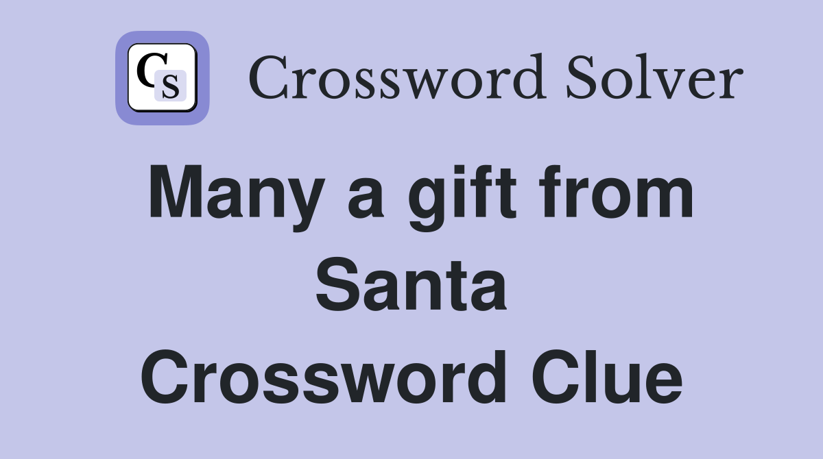 Many a gift from Santa Crossword Clue