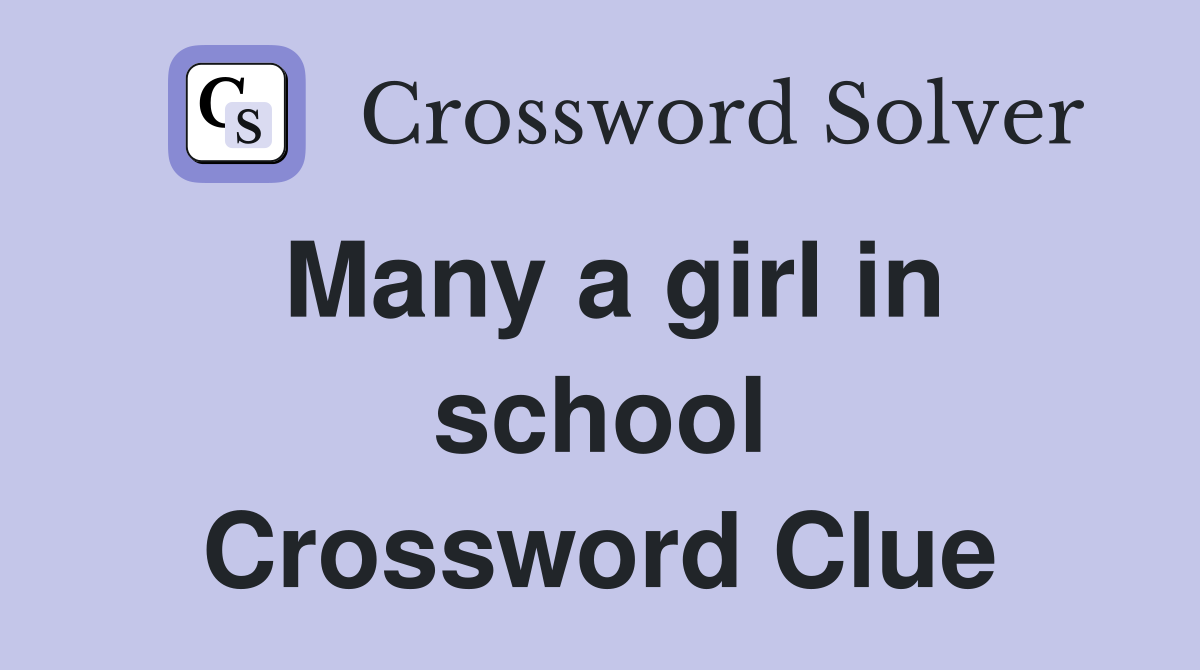 Many a girl in school Crossword Clue