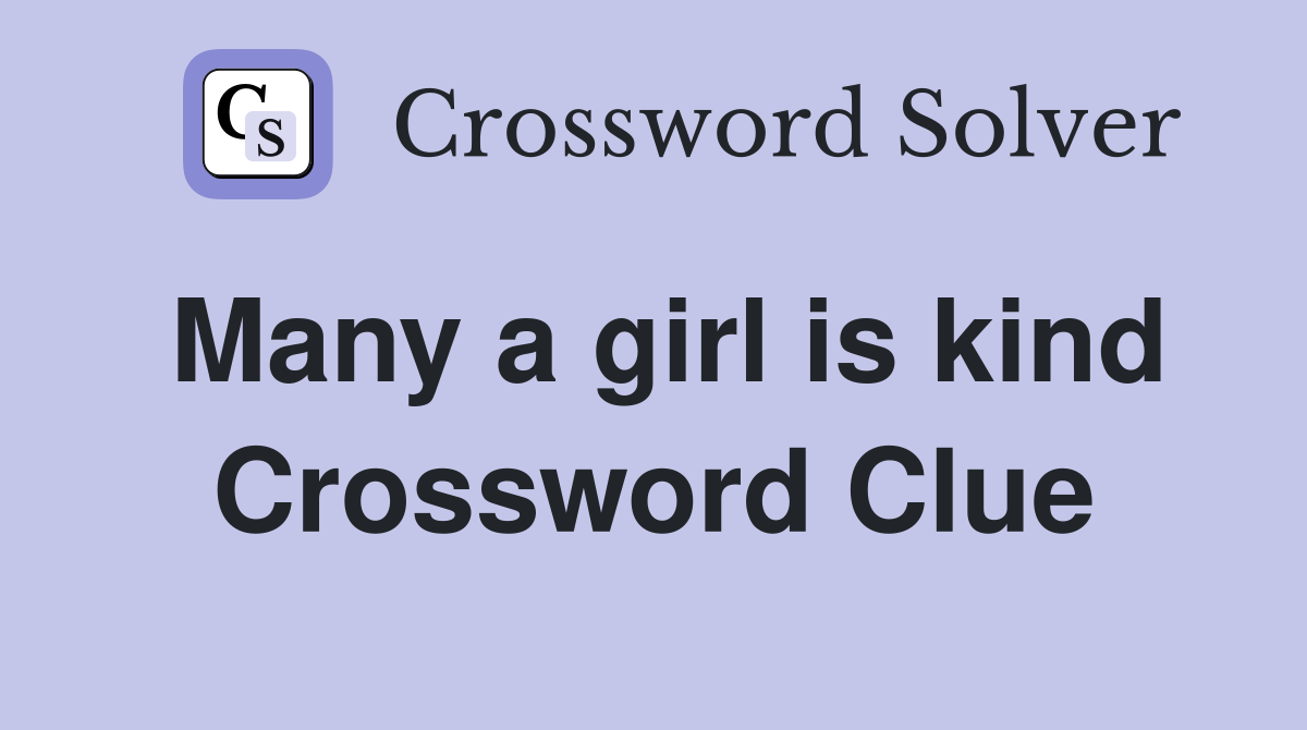 Many a girl is kind Crossword Clue