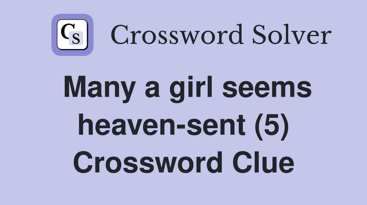Many a girl seems heaven-sent (5) Crossword Clue