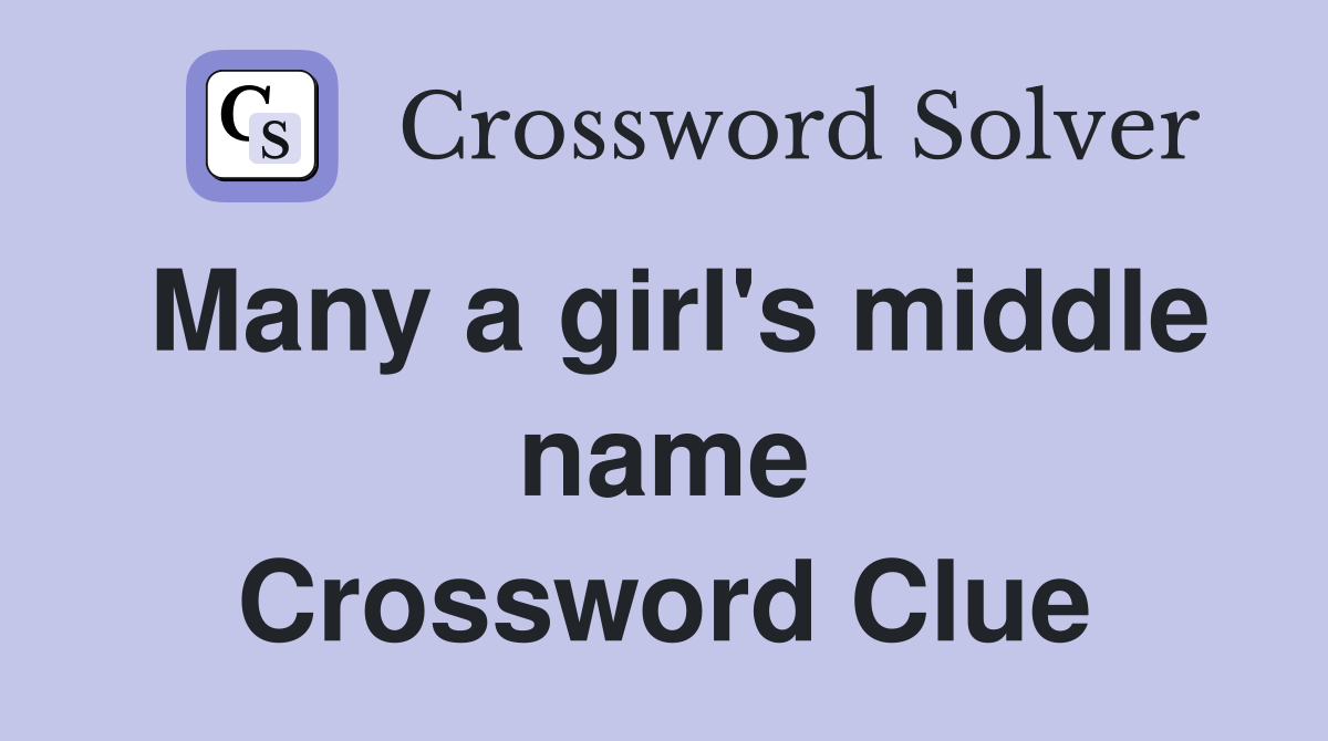 Many a girl's middle name Crossword Clue
