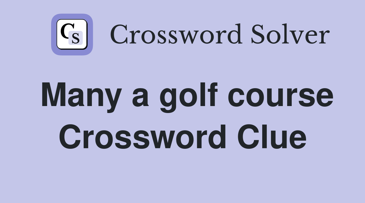 Many a golf course Crossword Clue