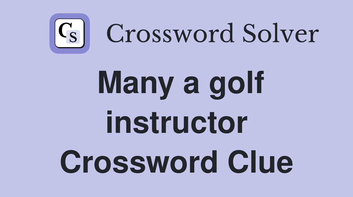 Many a golf instructor Crossword Clue