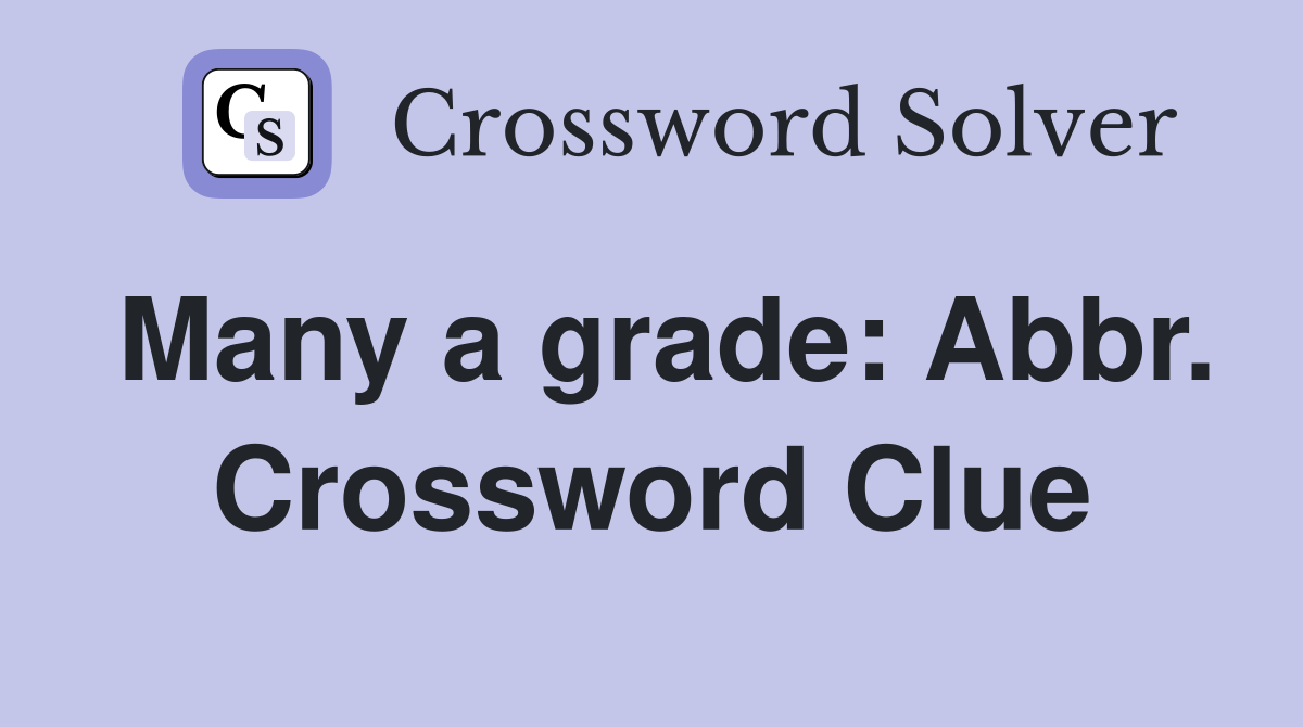 Many a grade: Abbr. Crossword Clue