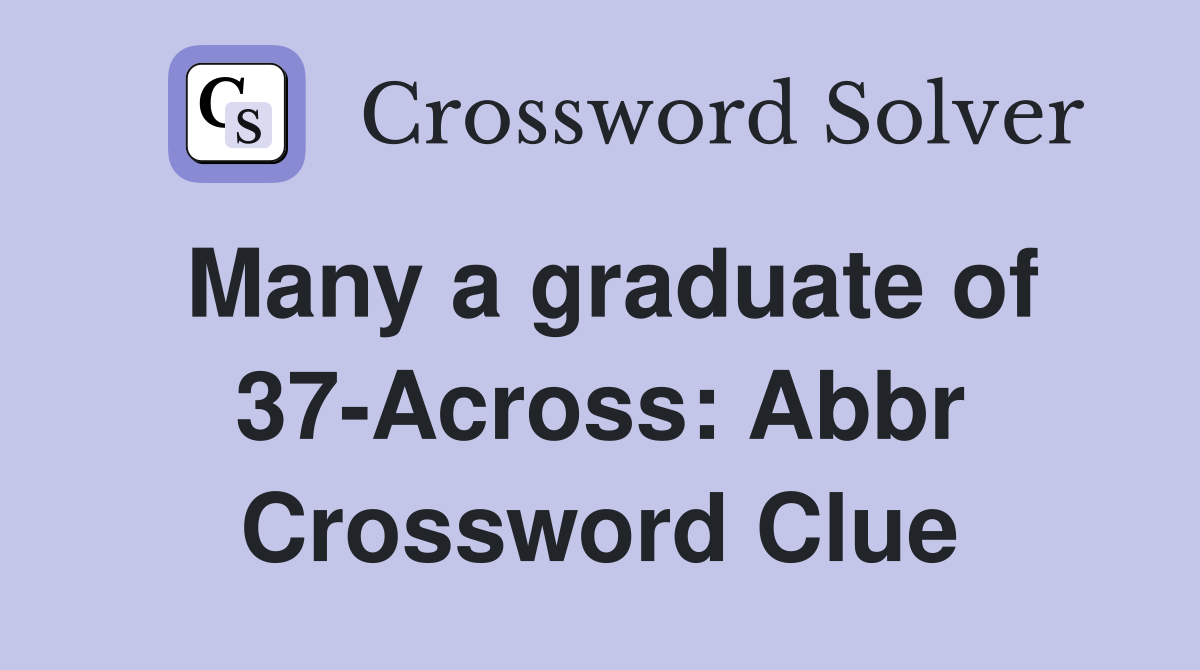 Many a graduate of 37-Across: Abbr Crossword Clue