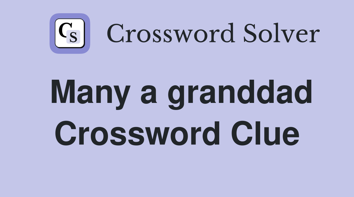 Many a granddad Crossword Clue