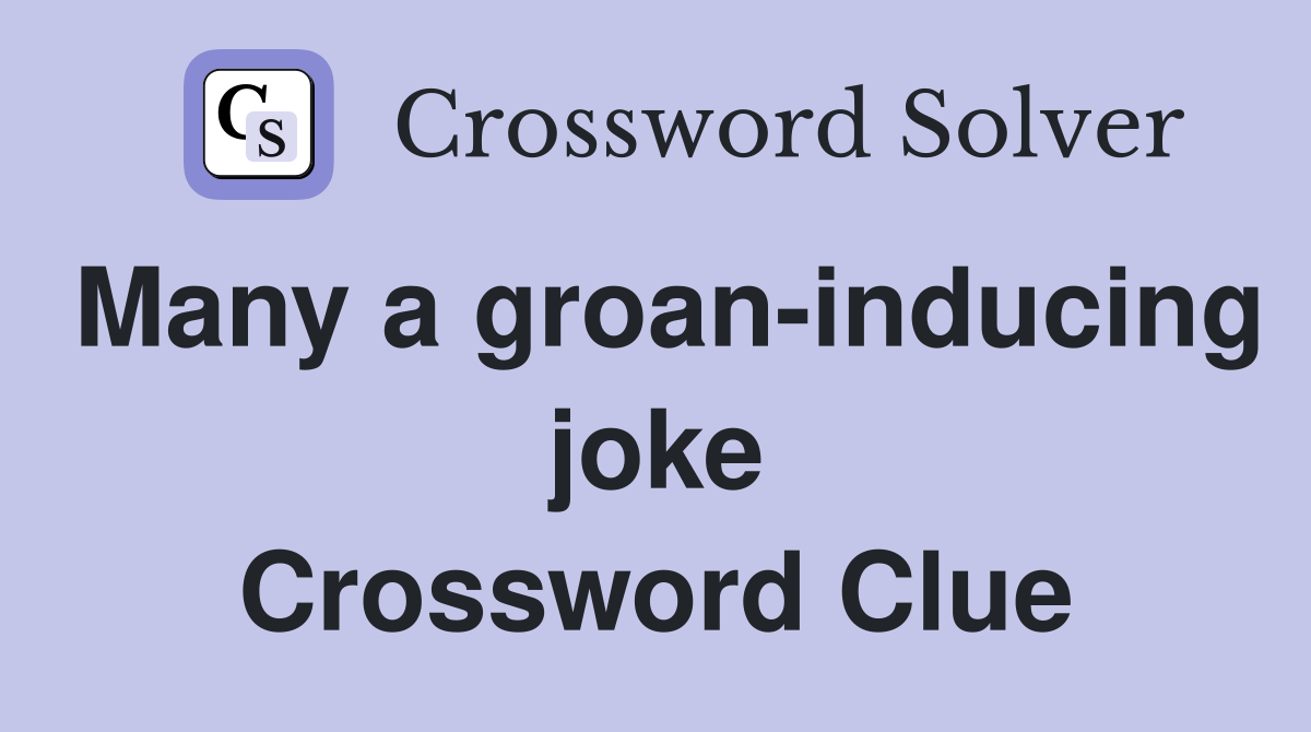 Many a groan-inducing joke Crossword Clue