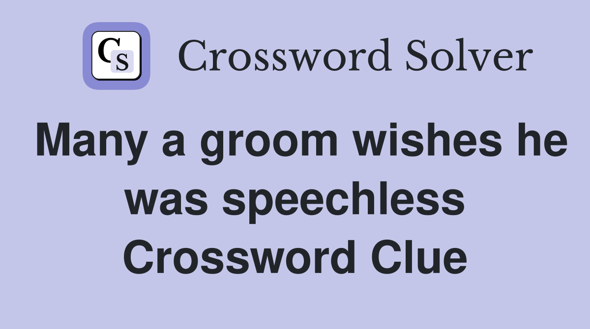 Many a groom wishes he was speechless Crossword Clue