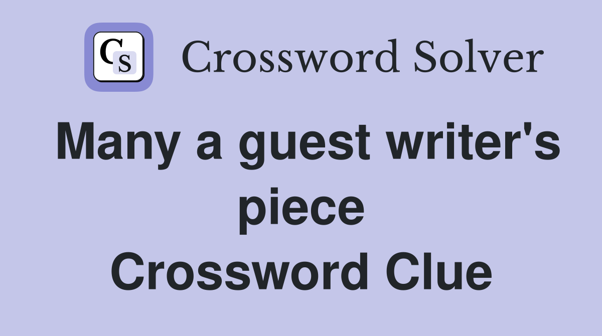 Many a guest writer's piece Crossword Clue