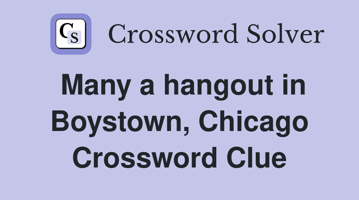 Many a hangout in Boystown, Chicago Crossword Clue