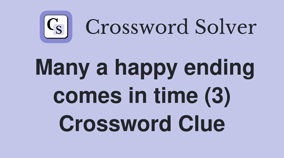 Many a happy ending comes in time (3) Crossword Clue