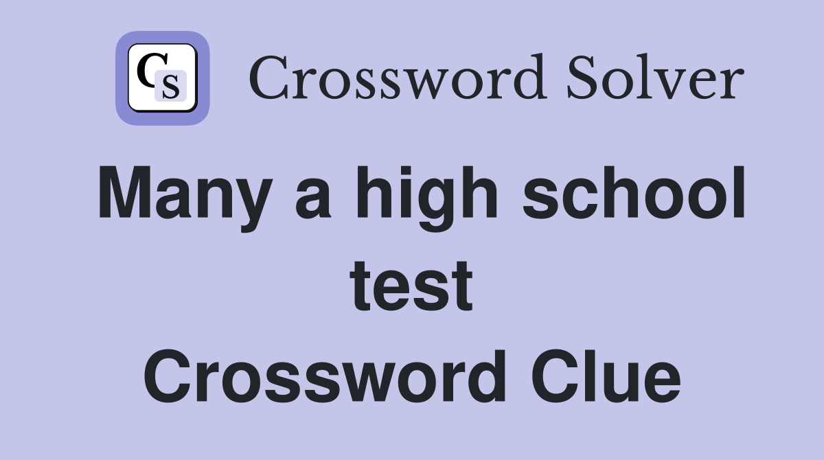 Many a high school test Crossword Clue