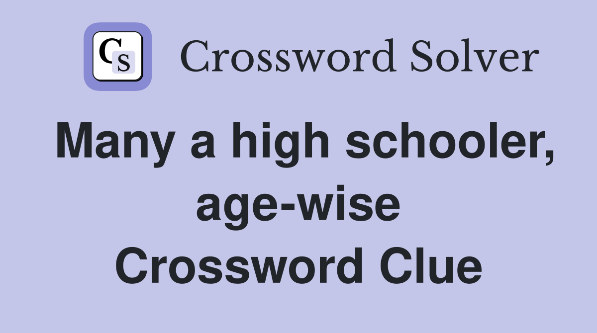 Many a high schooler, age-wise Crossword Clue