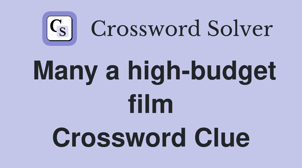 Many a high-budget film Crossword Clue