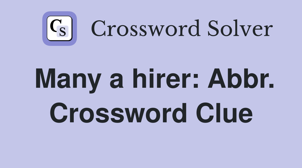 Many a hirer: Abbr. Crossword Clue