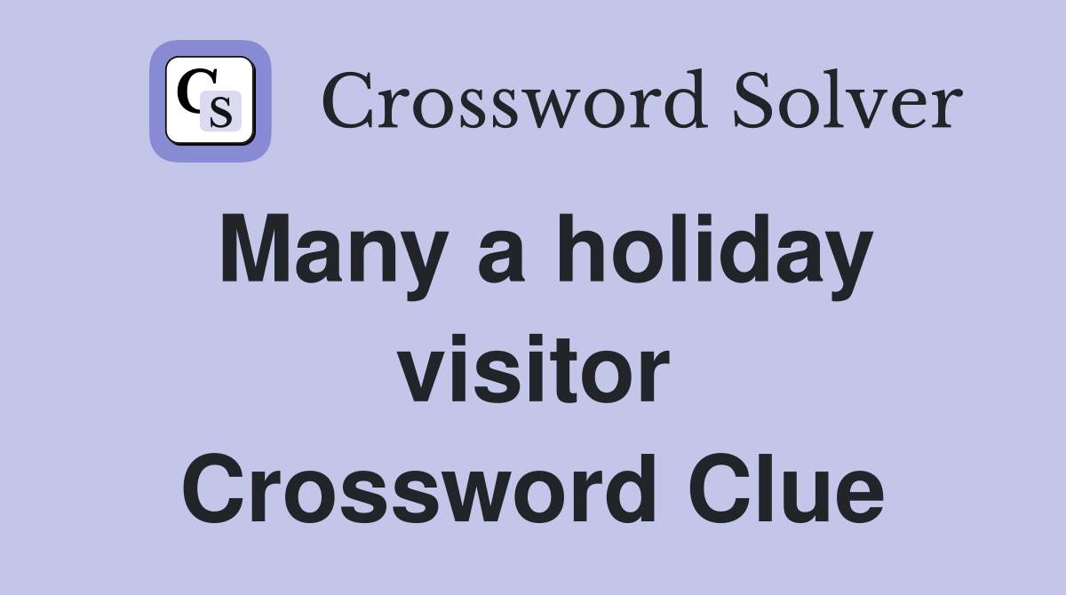 Many a holiday visitor Crossword Clue