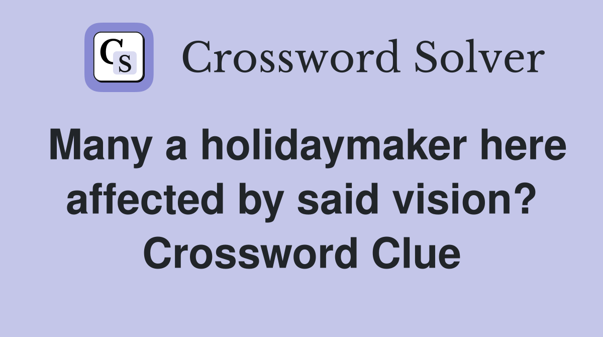 Many a holidaymaker here affected by said vision? Crossword Clue