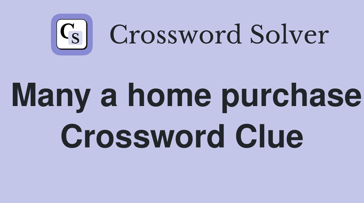 Many a home purchase Crossword Clue