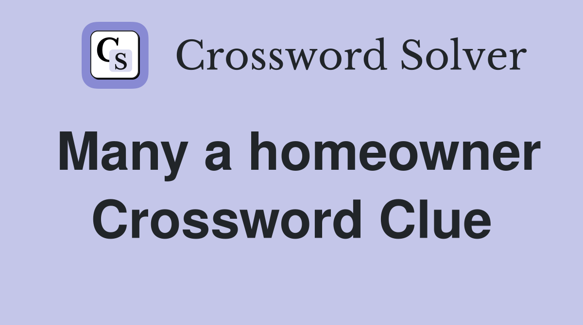 Many a homeowner Crossword Clue