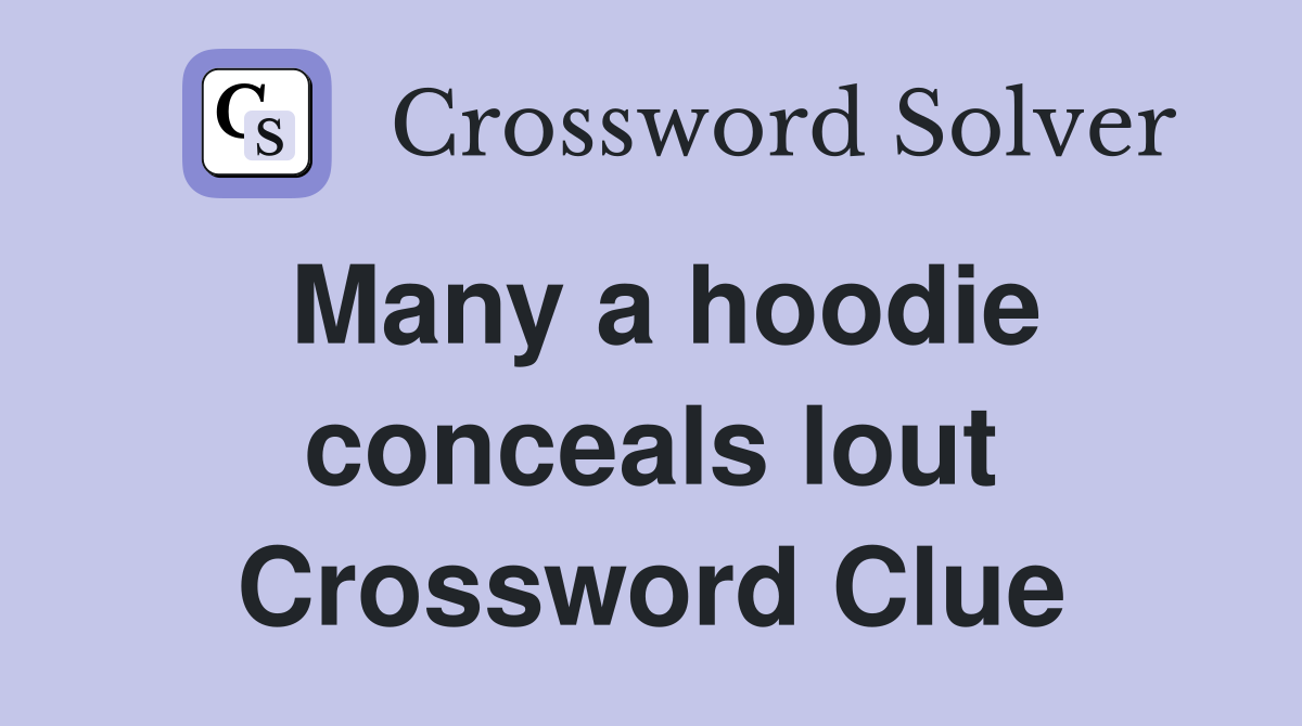 Many a hoodie conceals lout Crossword Clue