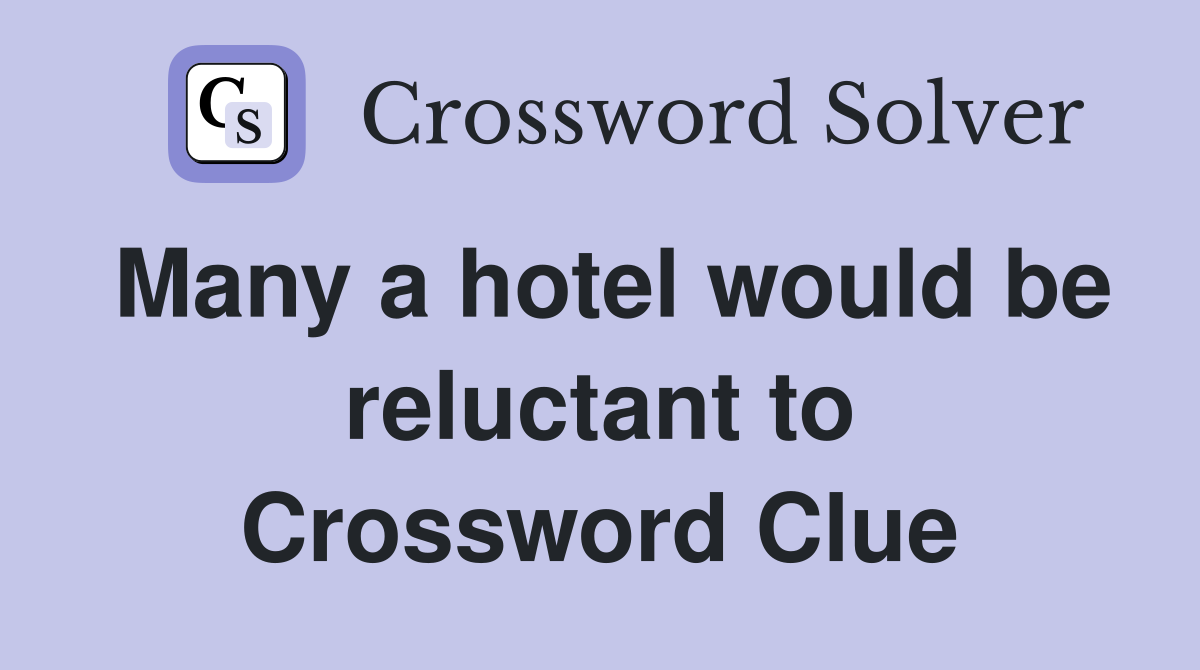 Many a hotel would be reluctant to Crossword Clue