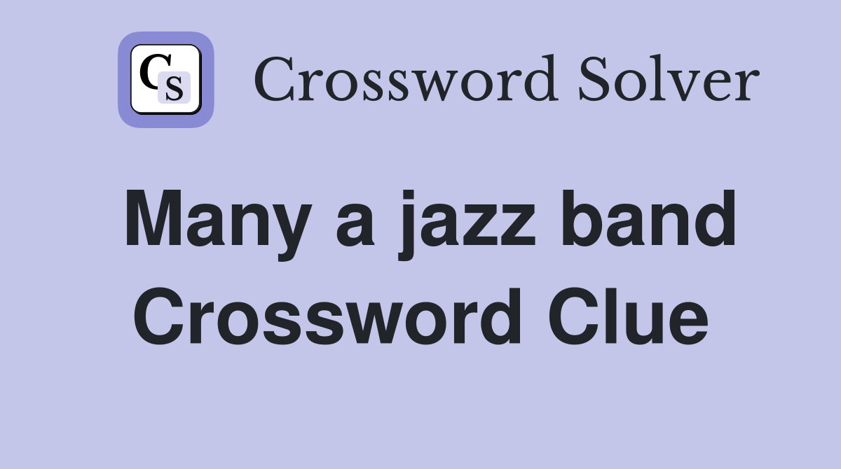 Many a jazz band Crossword Clue